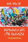 Meaning of Life and the Universe: Transforming By Mae-Wan Ho Cover Image