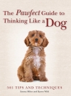 The Pawfect Guide to Thinking Like a Dog: 501 Tips and Techniques By Emma Milne, Karen Wild Cover Image