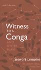Witness to a Conga and Other Plays (Prairie Play #29) By Stewart Lemoine Cover Image