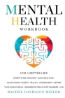 Mental Health Workbook: For a Better Life. Anxiety in Relationship + Insecure in Love + Abandonment Anxiety + Trauma + Overthinking + Rewire Y Cover Image