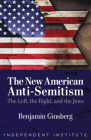 The New American Anti-Semitism: The Left, the Right, and the Jews Cover Image