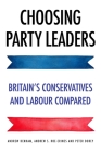 Choosing Party Leaders: Britain's Conservatives and Labour Compared By Andrew Denham, Peter Dorey, Andrew S. Roe-Crines Cover Image
