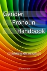 Gender Pronoun Handbook: Fun For Xe, Xem, and Xyrs! By Quantum Quill Cover Image
