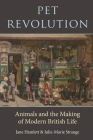 Pet Revolution: Animals and the Making of Modern British Life By Jane Hamlett, Julie-Marie Strange Cover Image