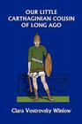 Our Little Carthaginian Cousin of Long Ago (Yesterday's Classics) By Clara Vostrovsky Winlow, John Goss (Illustrator) Cover Image
