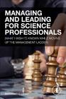 Managing and Leading for Science Professionals: (What I Wish I'd Known While Moving Up the Management Ladder) Cover Image