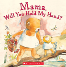 Mama, Will You Hold My Hand? By Anna Pignataro, Anna Pignataro (Illustrator) Cover Image