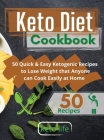 Keto Diet Cookbook: 50 Quick and Easy Ketogenic Recipes to Lose Weight that Anyone can Cook at Home Easily By Keto Life Cover Image