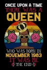 Once Upon A Time There Was A Queen Who Was Born In November 1983 It Was Me The End: Great gift for girls and ladies who celebrates her November 36th b By November Bday Queen Cover Image