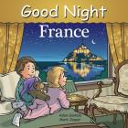 Good Night France (Good Night Our World) By Adam Gamble, Mark Jasper, Cooper Kelly (Illustrator) Cover Image