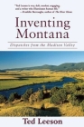 Inventing Montana: Dispatches from the Madison Valley By Ted Leeson Cover Image