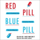 Red Pill, Blue Pill Lib/E: How to Counteract the Conspiracy Theories That Are Killing Us By Matthew Josdal (Read by), David Neiwert Cover Image