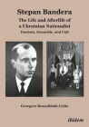 Stepan Bandera: The Life and Afterlife of a Ukrainian Nationalist. Fascism, Genocide, and Cult By Grzegorz Rossolinski-Liebe Cover Image