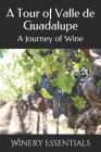 A Tour of Valle de Guadalupe: A Journey of Wine Cover Image