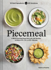 Piecemeal: A Meal-Planning Repertoire with 120 Recipes to Make in 5+, 15+, or 30+ Minutes—30 Bold Ingredients and 90 Variations Cover Image