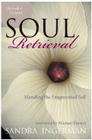 Soul Retrieval: Mending the Fragmented Self By Sandra Ingerman Cover Image