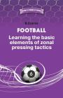 Football. Learning the basic elements of zonal pressing tactics. By Boris Chirva Cover Image