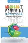 Microsoft Power BI Demystified: step by step guide on how to create interactive dashboard and reports using Power BI By Elijah Falode Cover Image