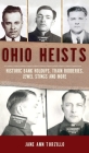 Ohio Heists: Historic Bank Holdups, Train Robberies, Jewel Stings and More (True Crime) By Jane Ann Turzillo Cover Image