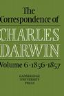 The Correspondence of Charles Darwin: Volume 6, 1856-1857 By Charles Darwin, Frederick Burkhardt (Editor), Sydney Smith (Editor) Cover Image