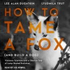 How to Tame a Fox (and Build a Dog) Lib/E: Visionary Scientists and a Siberian Tale of Jump-Started Evolution By Lee Alan Dugatkin, Lyudmila Trut, Joe Hempel (Read by) Cover Image