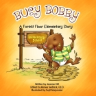 Busy Bobby: A Forest Floor Elementary Story Cover Image