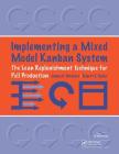 Implementing a Mixed Model Kanban System: The Lean Replenishment Technique for Pull Production [With CD-ROM] Cover Image
