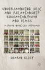 Understanding Sex and Relationship Education, Youth and Class: A Youth Work-Led Approach By S. Elley Cover Image