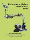 Estimator's Piping Man-hours Tool: Estimating Man-hours for Process Piping Projects. Manual of man-hours, Examples By Gustavo Miguel Cinca Cover Image