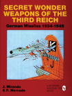 Secret Wonder Weapons of the Third Reich: German Missiles 1934-1945 (Schiffer Military/Aviation History) Cover Image