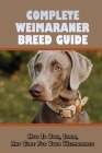 Complete Weimaraner Breed Guide-how To Own, Train, And Care For Your Weimaraner: Weimaraner Dog Breed Information By Porter Langfitt Cover Image