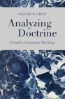 Analyzing Doctrine: Toward a Systematic Theology By Oliver D. Crisp Cover Image