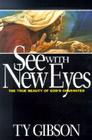 See with New Eyes: The True Beauty of God's Character By Ty Gibson Cover Image