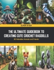 The Ultimate Guidebook to Creating Cute Crochet Ragdolls: 30 Adorable Animals and Friends Cover Image