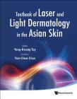 Textbook of Laser and Light Dermatology in the Asian Skin By Yong-Kwang Tay (Editor), Yuin-Chew Chan (Editor) Cover Image