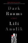Dark Rooms: A Novel By Lili Anolik Cover Image