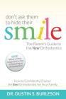 Don't Ask Them to Hide Their Smile: The Parent's Guide to the New Orthodontics By Dustin S. Burleson D. D. S. Cover Image