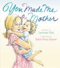 You Made Me a Mother By Laurenne Sala, Robin Preiss Glasser (Illustrator) Cover Image