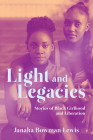 Light and Legacies: Stories of Black Girlhood and Liberation By Janaka Bowman Lewis Cover Image