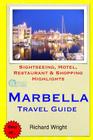 Marbella Travel Guide: Sightseeing, Hotel, Restaurant & Shopping Highlights By Richard Wright Cover Image