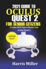 2021 Guide to Oculus Quest 2 For Senior Citizens: A Guide With Tips to Master Your Oculus Quest 2 By Harris Miller Cover Image
