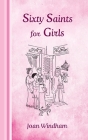 Sixty Saints for Girls By Joan Windham, Lucy Riess (Foreword by) Cover Image