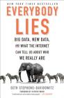 Everybody Lies: Big Data, New Data, and What the Internet Can Tell Us About Who We Really Are By Seth Stephens-Davidowitz Cover Image