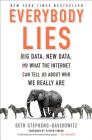 Everybody Lies: Big Data, New Data, and What the Internet Can Tell Us About Who We Really Are Cover Image