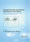 Charged Particle and Photon Interactions with Matter: Chemical, Physicochemical, and Biological Consequences with Applications By A. Mozumder (Editor), Yoshihiko Hatano (Editor) Cover Image