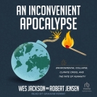 An Inconvenient Apocalypse: Environmental Collapse, Climate Crisis, and the Fate of Humanity By Robert Jensen, Wes Jackson, Graham Rowat (Read by) Cover Image