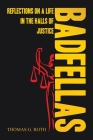 Badfellas: Reflections on a Life in the Halls of Justice Cover Image