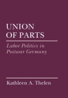 Union of Parts (Cornell Studies in Political Economy) By Kathleen Thelen Cover Image