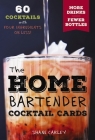 The Home Bartender Cocktail Cards: 60 Cocktails with Four Ingredients or Less Cover Image