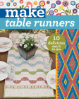 Make Table Runners: 10 Delicious Quilts to Sew By C&t Publishing, Alice Mace Nakanishi, Lindsay Conner Cover Image